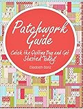 Patchwork Guide Catch The Quilting Bug And Get Started Today English Edition