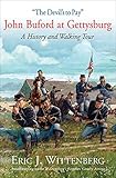 The Devils To Pay John Buford At Gettysburg A History And Walking Tour English Edition