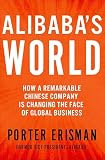Alibabas World How A Remarkable Chinese Company Is Changing The Face Of Global Business English Edition