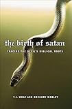 The Birth Of Satan Tracing The Devils Biblical Roots English Edition