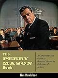 The Perry Mason Book A Comprehensive Guide To Americas Favorite Defender Of Justice English Edition