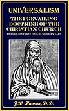 Universalism The Prevailing Doctrine Of The Christian Church During Its First Five Hundred Years 1899 English Edition