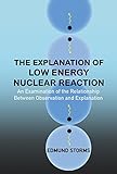 The Explanation Of Low Energy Nuclear Reaction An Examination Of The Relationship Between Observation And Explanation English Edition