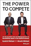 The Power To Compete An Economist And An Entrepreneur On Revitalizing Japan In The Global Economy English Edition
