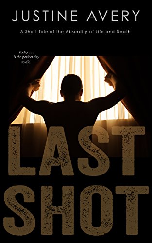 Last Shot: A Short Tale of the Absurdity of Life and Death book cover