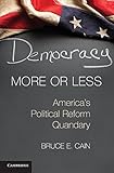 Democracy More Or Less Americas Political Reform Quandary Cambridge Studies In Election Law And Democracy English Edition