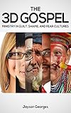 The 3d Gospel Ministry In Guilt Shame And Fear Cultures English Edition