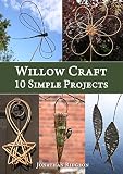 Willow Craft 10 Simple Projects Weaving Basketry Series Book 2 English Edition
