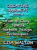 Creative Journeys Fun Easy Textile Surface Design Techniques English Edition