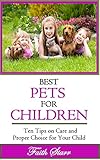 Best Pets For Children Ten Tips On Care And Proper Choice For Your Child Caring For Pets Choosing Pets Dog Training Birds At Home Ferrets We Love For Kids Cats We Love English Edition