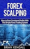 Forex Scalping How To Earn Consistent Profits With This Simple Forex Trading System Forex Made Simple Book 3 English Edition
