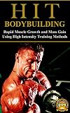 Hit Bodybuilding Rapid Muscle Growth And Mass Gain Using High Intensity Training Methods Bodybuilding Extreme Muscle Growth Workouts Hiit And Bodybuilding Diet Book 1 English Edition