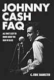 Johnny Cash Faq All Thats Left To Know About The Man In Black English Edition
