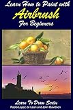 Learn How To Paint With Airbrush For Beginners Learn To Draw Books Series Book 34 English Edition
