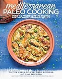 Mediterranean Paleo Cooking Over 150 Fresh Coastal Recipes For A Relaxed Glutenfree Lifestyle English Edition