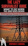 The Lazy Survivalist Guide Emergency Power Sources What To Do When The Grid Goes Down The Lazy Survivalist Guide Series English Edition