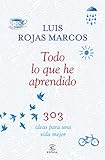 Todo Lo Que He Aprendido 303 Ideas Para Una Vida Mejor Spanish Edition