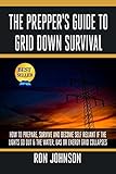 The Preppers Guide To Grid Down Survival How To Prepare Survive And Become Self Reliant If The Lights Go Out The Water Gas Or Energy Grid Collapses Prepping Prepper Hacks English Edition