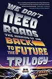 We Dont Need Roads The Making Of The Back To The Future Trilogy English Edition