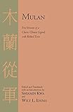 Mulan Five Versions Of A Classic Chinese Legend With Related Texts English Edition