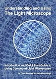 Understanding And Using The Light Microscope Introduction And Quickstart Guide To Using Compound Light Microscopes English Edition