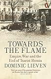Towards The Flame Empire War And The End Of Tsarist Russia English Edition