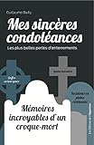 Mes Sinc%C3%A8res Condol%C3%A9ances : M%C3%A9moires Incroyables D'un Croque Mort: Les Plus Belles Perles D'enterrements (hors Coll)