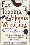 Fox Tossing Octopus Wrestling And Other Forgotten Sports English Edition