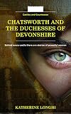 Chatsworth And The Duchesses Of Devonshire Castles And Countesses Book 2