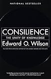 Consilience The Unity Of Knowledge English Edition