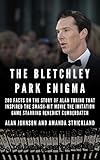 The Bletchley Park Enigma 200 Facts On The Story Of Alan Turing That Inspired The Smash Hit Movie The Imitation Game Starring Benedict Cumberbatch English Edition