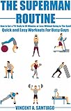 The Superman Routine How To Get A Fit Body In 30 Minutes Or Less Without Going To The Gym Quick And Easy Workouts For Busy Guys English Edition
