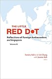 The Little Red Dotreflections Of Foreign Ambassadors On Singaporevolume Iii English Edition