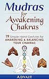Mudras For Awakening Chakras 19 Simple Hand Gestures For Awakening And Balancing Your Chakras A Beginners Guide To Opening And Balancing Your Chakras Mudra Healing Book 3 English Edition