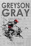 Greyson Gray Deadfall Thrilling Adventure Series For Preteens And Teens The Greyson Gray Series Book 3