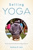 Selling Yoga From Counterculture To Pop Culture English Edition