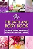 The Bath And Body Book Diy Bath Bombs Bath Salts Body Butter And Body Scrubs English Edition