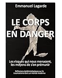 Le Corps En Danger: Les Risques Qui Nous Menacent, Les Moyens De S'en Pr%C3%A9munir