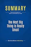 Summary The Next Big Thing Is Really Small Review And Analysis Of Uldrich And Newberrys Book English Edition