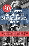 30 Covert Emotional Manipulation Tactics How Manipulators Take Control In Personal Relationships