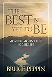 The Best Is Yet To Be Moving Mountains In Midlife