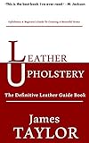 Leather Upholstery The Definitive Leather Guide Book English Edition