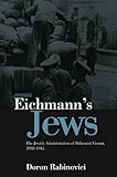 Eichmanns Jews The Jewish Administration Of Holocaust Vienna 19381945 English Edition