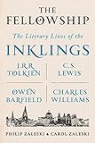 The Fellowship The Literary Lives Of The Inklings Jrr Tolkien C S Lewis Owen Barfield Charles Williams English Edition