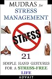 Mudras For Stress Management 21 Simple Hand Gestures For A Stress Free Life A Holistic Approach To Stress Management Mudra Healing Book 9 English Edition
