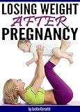 Losing Weight After Pregnancy How To Lose Weight After Having A Baby English Edition