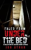 Tales from Under the Bed Vol. 2: A Collection of Scarier Short Stories