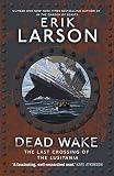 Dead Wake The Last Crossing Of The Lusitania English Edition