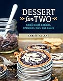 Dessert For Two Small Batch Cookies Brownies Pies And Cakes English Edition