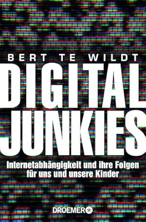 Internetsucht: Die neue Sucht im digitalen Zeitalter Bert te Wildt